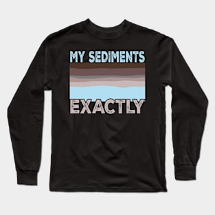 Geology Pun My Sediments Exactly Long Sleeve T-Shirt